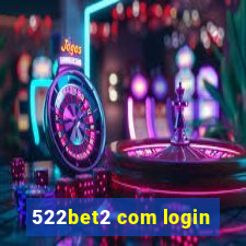 522bet2 com login